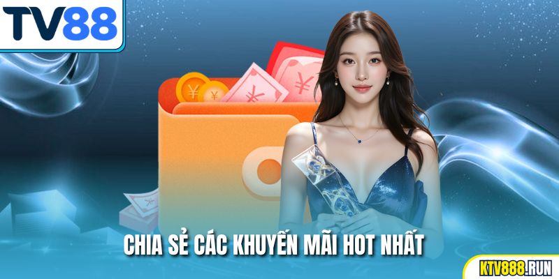 Chia sẻ các khuyến mãi hot nhất