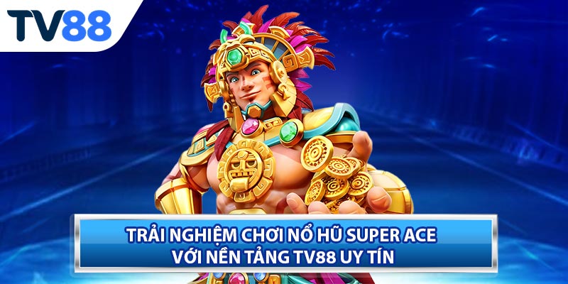 Các loại hũ thưởng hấp dẫn trong Nổ Hũ Super Ace
